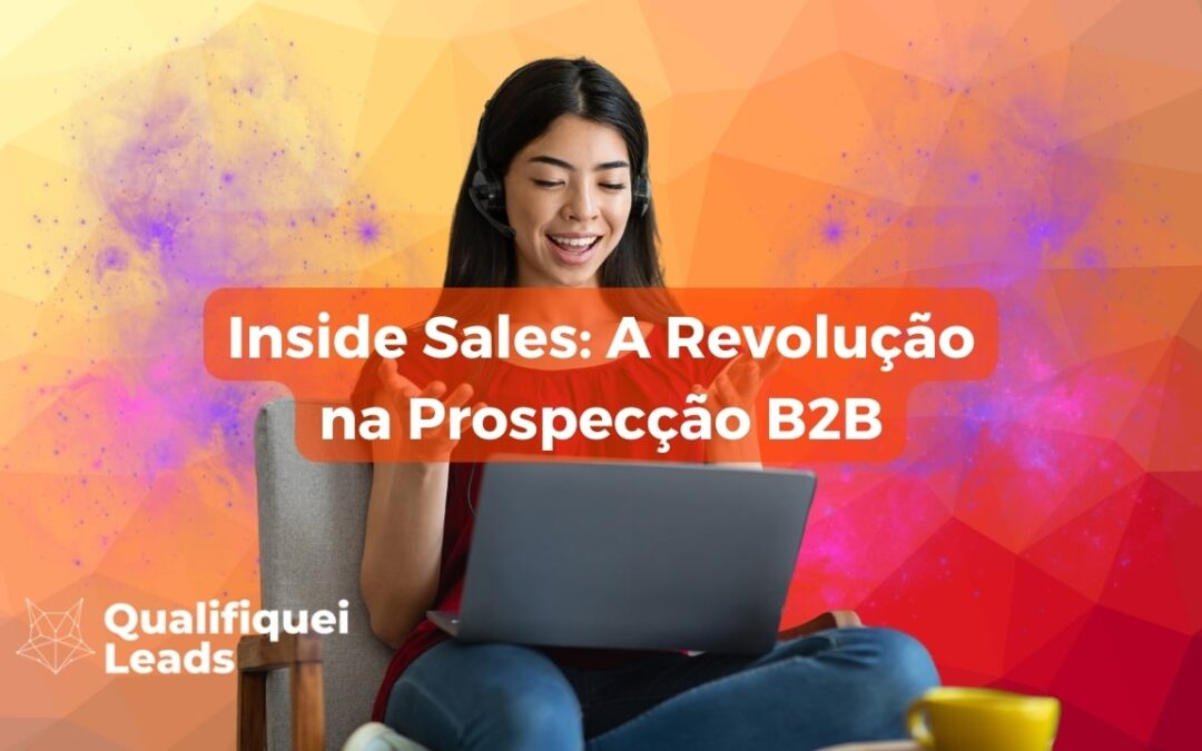 Inside Sales: A Revolução na Prospecção B2B