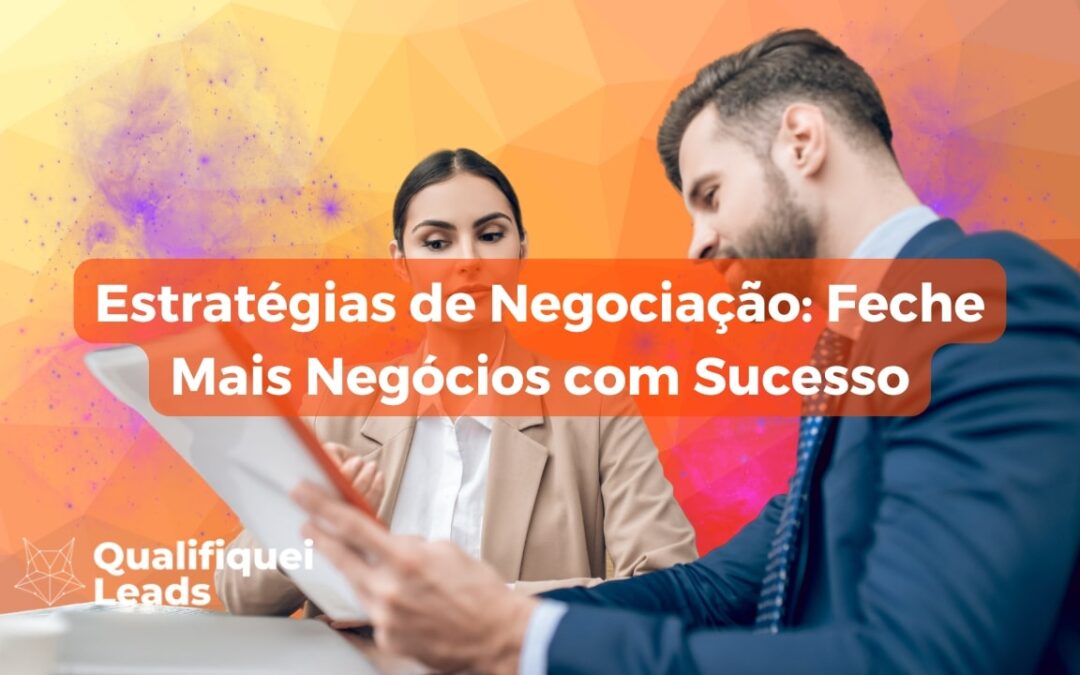 Estratégias de Negociação: Feche Mais Negócios com Sucesso